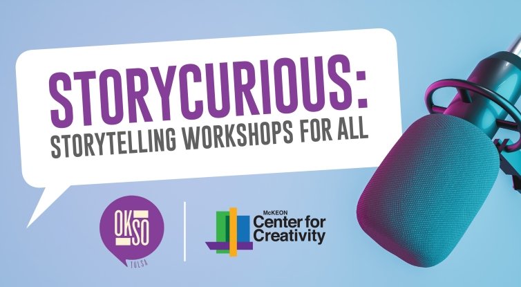 Graphic that reads: Storycurious: Storytelling Workshops For All with OK, So Tulsa logo and McKeon Center for Creativity logo